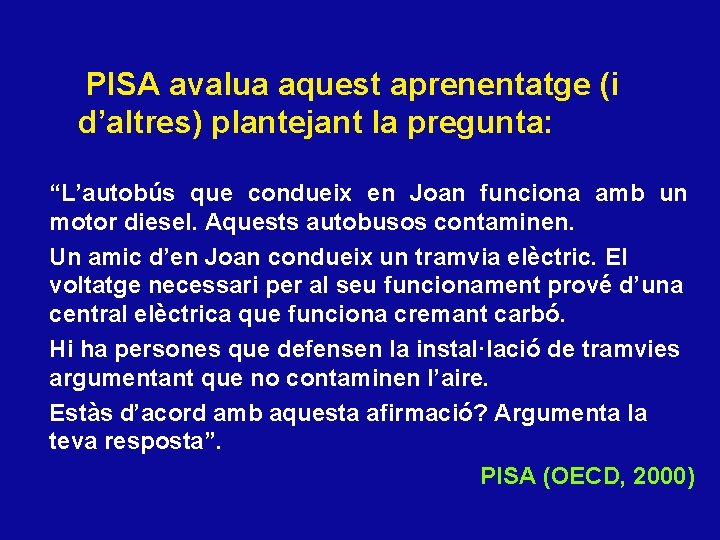 PISA avalua aquest aprenentatge (i d’altres) plantejant la pregunta: “L’autobús que condueix en Joan