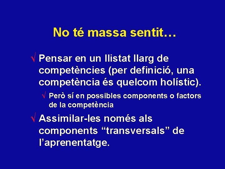 No té massa sentit… √ Pensar en un llistat llarg de competències (per definició,