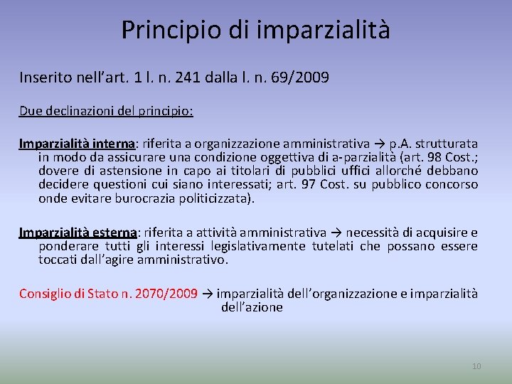 Principio di imparzialità Inserito nell’art. 1 l. n. 241 dalla l. n. 69/2009 Due