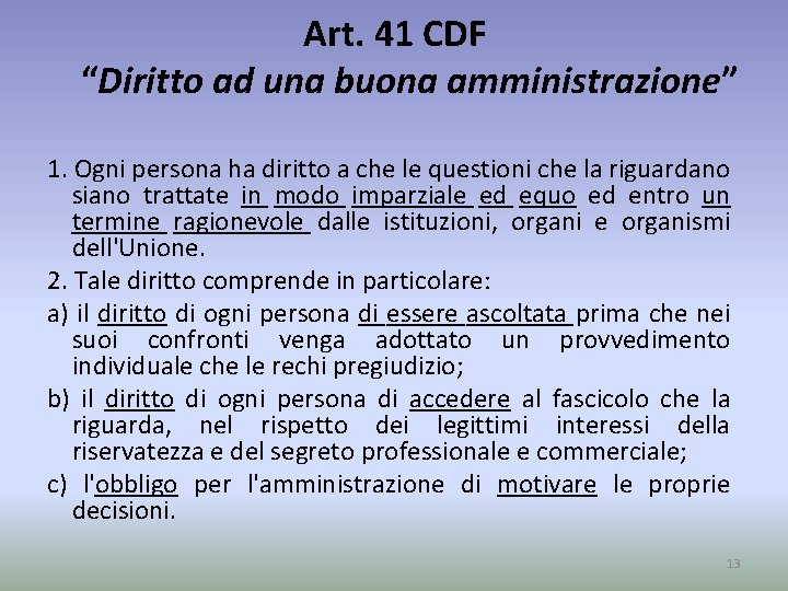 Art. 41 CDF “Diritto ad una buona amministrazione” 1. Ogni persona ha diritto a