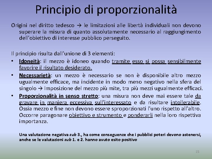 Principio di proporzionalità Origini nel diritto tedesco → le limitazioni alle libertà individuali non