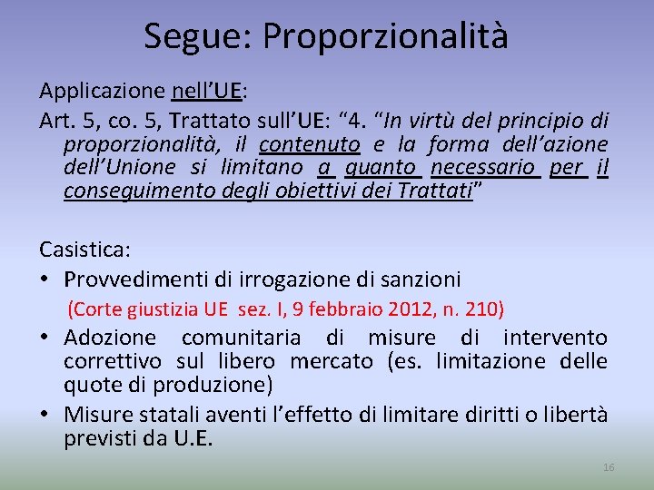 Segue: Proporzionalità Applicazione nell’UE: Art. 5, co. 5, Trattato sull’UE: “ 4. “In virtù