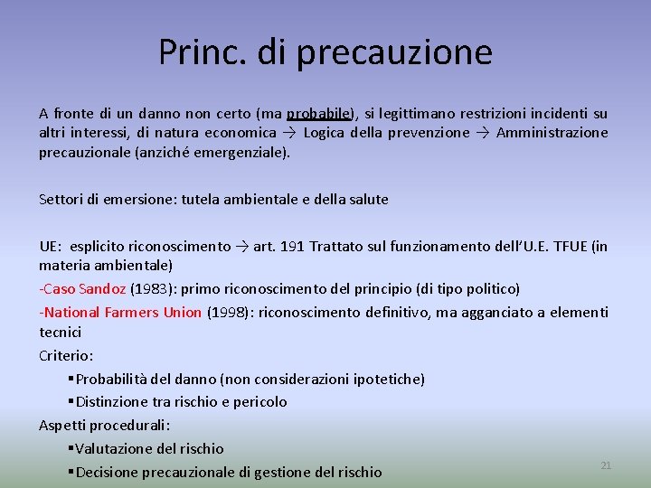 Princ. di precauzione A fronte di un danno non certo (ma probabile), si legittimano