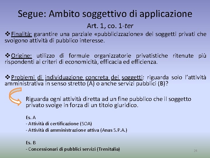 Segue: Ambito soggettivo di applicazione Art. 1, co. 1 -ter v Finalità: garantire una