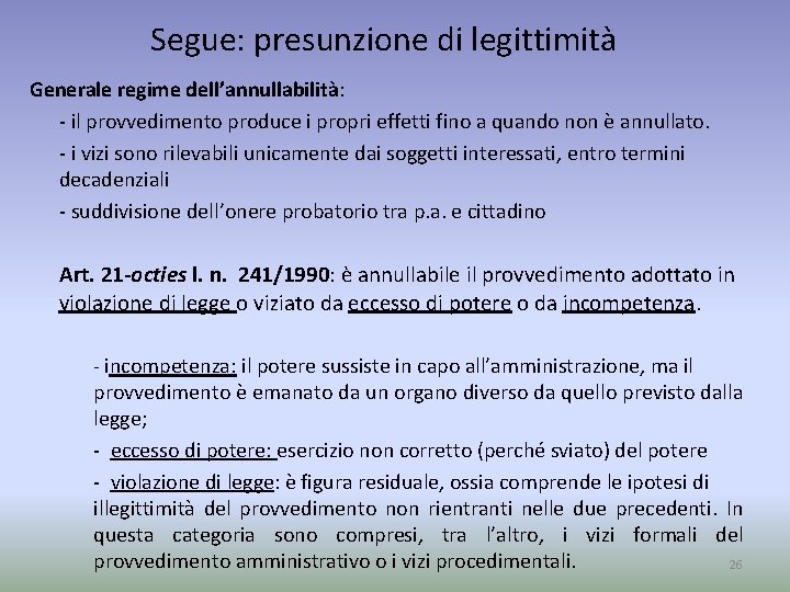 Segue: presunzione di legittimità Generale regime dell’annullabilità: - il provvedimento produce i propri effetti