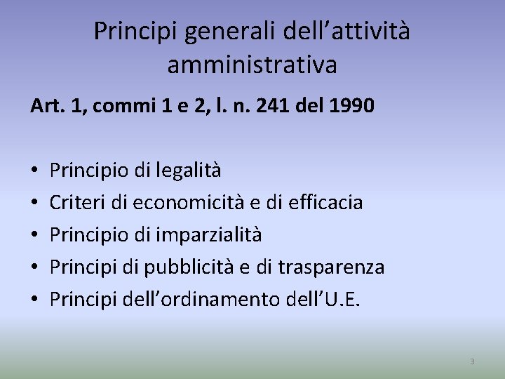 Principi generali dell’attività amministrativa Art. 1, commi 1 e 2, l. n. 241 del