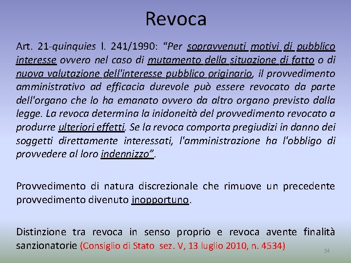 Revoca Art. 21 -quinquies l. 241/1990: “Per sopravvenuti motivi di pubblico interesse ovvero nel