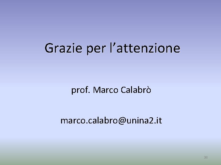 Grazie per l’attenzione prof. Marco Calabrò marco. calabro@unina 2. it 38 