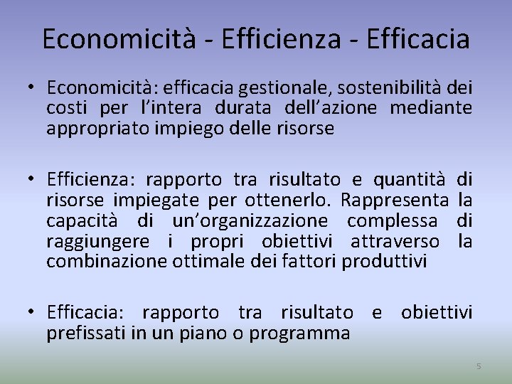 Economicità - Efficienza - Efficacia • Economicità: efficacia gestionale, sostenibilità dei costi per l’intera