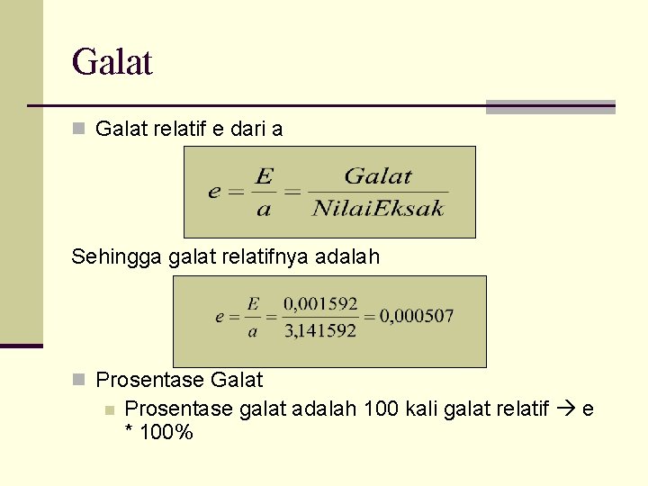 Galat n Galat relatif e dari a Sehingga galat relatifnya adalah n Prosentase Galat