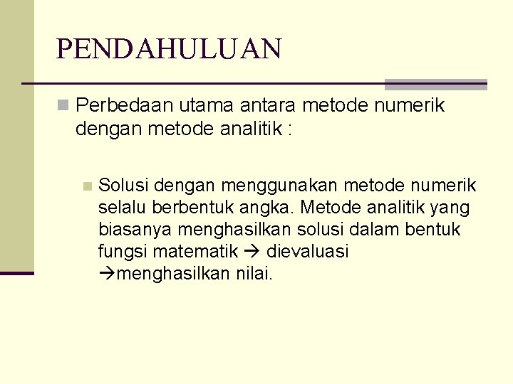 PENDAHULUAN n Perbedaan utama antara metode numerik dengan metode analitik : n Solusi dengan