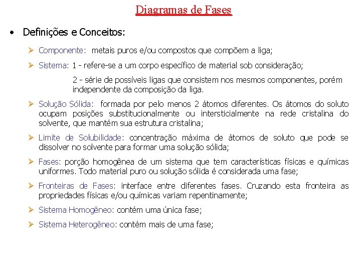 Diagramas de Fases • Definições e Conceitos: Ø Componente: metais puros e/ou compostos que