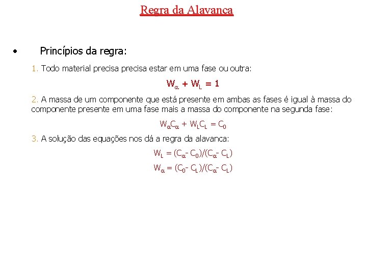 Regra da Alavanca • Princípios da regra: 1. Todo material precisa estar em uma