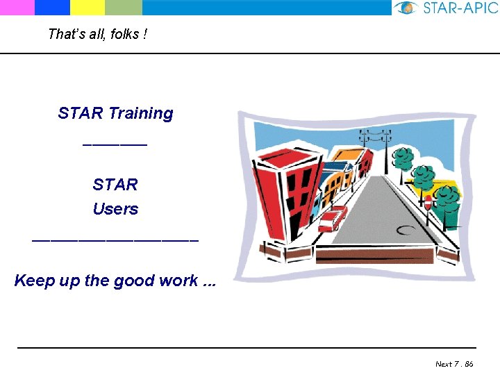 That’s all, folks ! STAR Training _______ STAR Users _________ Keep up the good