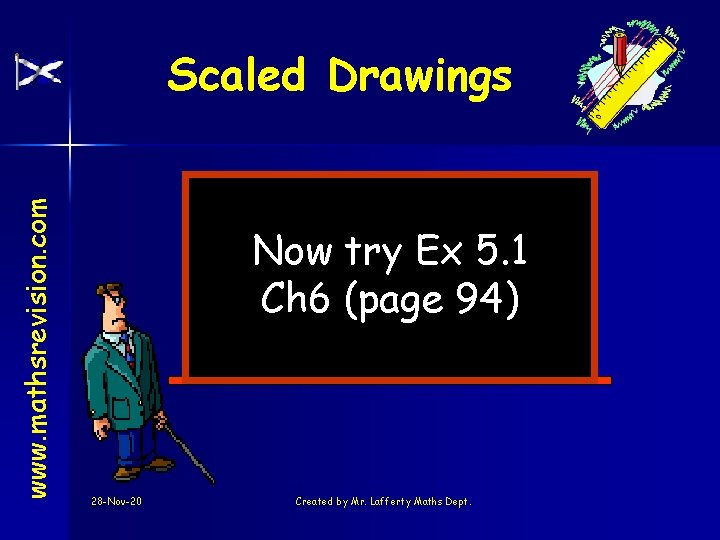 www. mathsrevision. com Scaled Drawings Now try Ex 5. 1 Ch 6 (page 94)