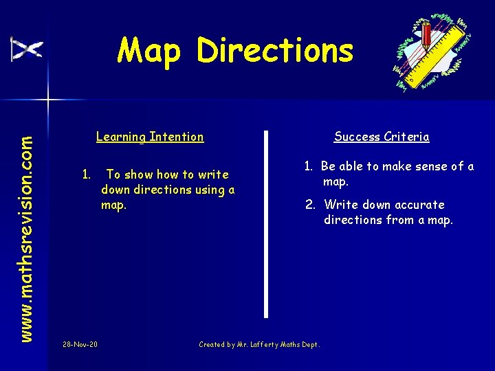 www. mathsrevision. com Map Directions Learning Intention 1. 28 -Nov-20 To show to write
