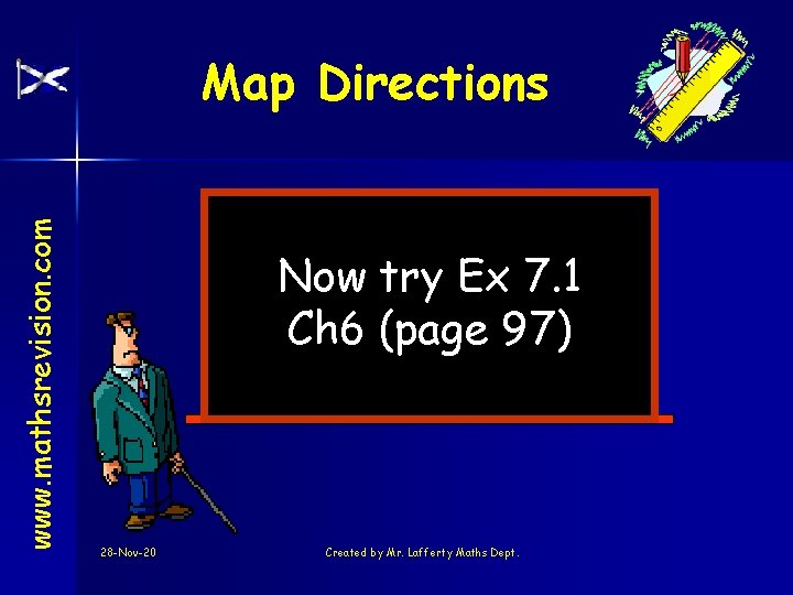 www. mathsrevision. com Map Directions Now try Ex 7. 1 Ch 6 (page 97)