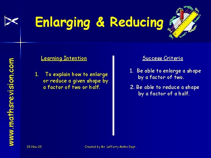 www. mathsrevision. com Enlarging & Reducing Learning Intention 1. 28 -Nov-20 To explain how