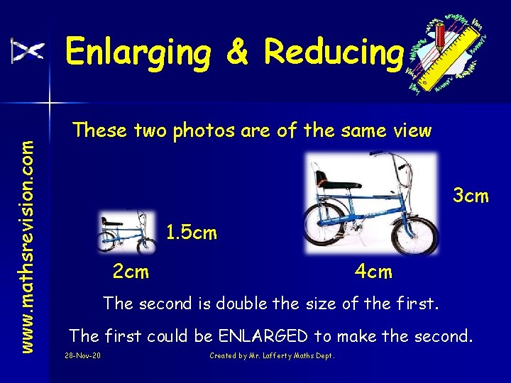 www. mathsrevision. com Enlarging & Reducing These two photos are of the same view