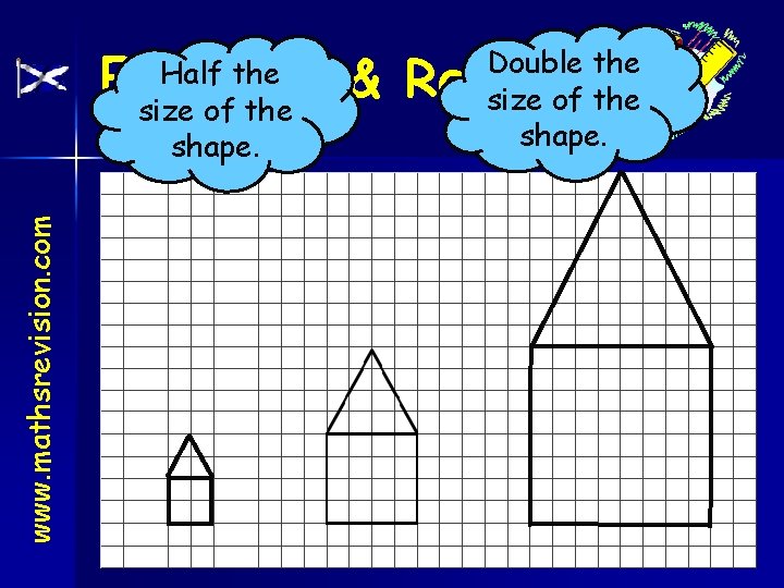 Enlarging & Reducing www. mathsrevision. com Half the size of the shape. 28 -Nov-20