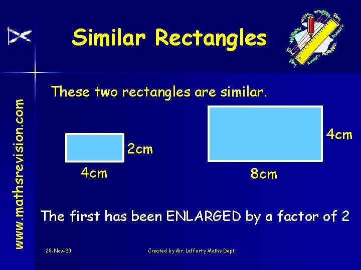 www. mathsrevision. com Similar Rectangles These two rectangles are similar. 4 cm 2 cm