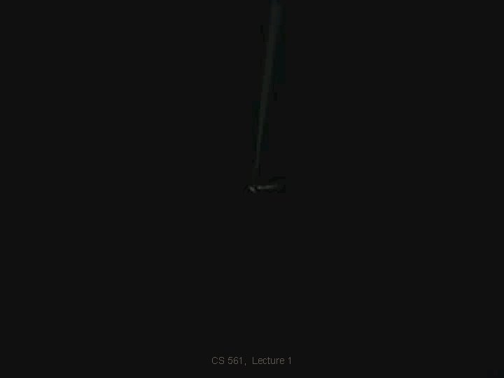 CS 561, Lecture 1 