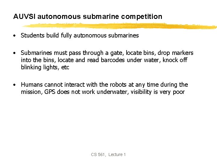 AUVSI autonomous submarine competition • Students build fully autonomous submarines • Submarines must pass