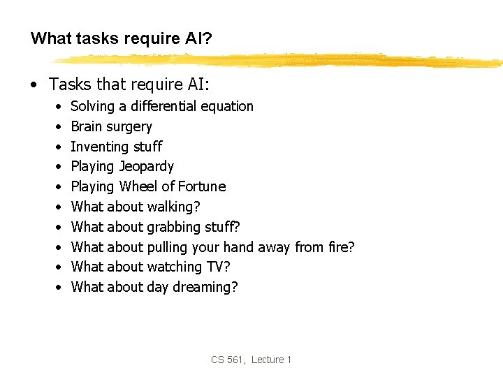 What tasks require AI? • Tasks that require AI: • • • Solving a