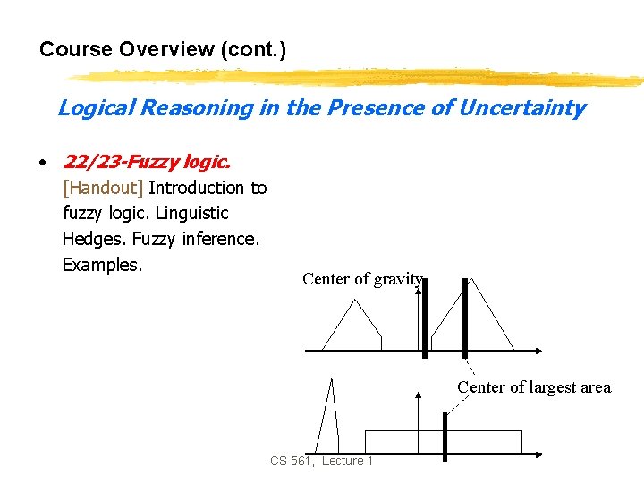 Course Overview (cont. ) Logical Reasoning in the Presence of Uncertainty • 22/23 -Fuzzy
