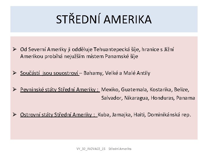 STŘEDNÍ AMERIKA Ø Od Severní Ameriky ji odděluje Tehuantepecká šíje, hranice s Jižní Amerikou