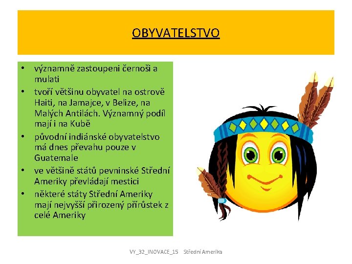 OBYVATELSTVO • významně zastoupeni černoši a mulati • tvoří většinu obyvatel na ostrově Haiti,