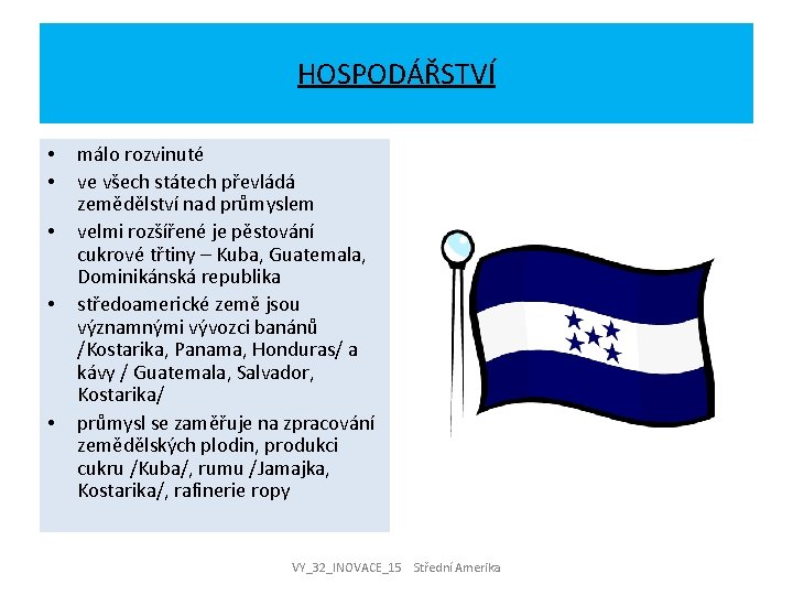 HOSPODÁŘSTVÍ • • • málo rozvinuté ve všech státech převládá zemědělství nad průmyslem velmi