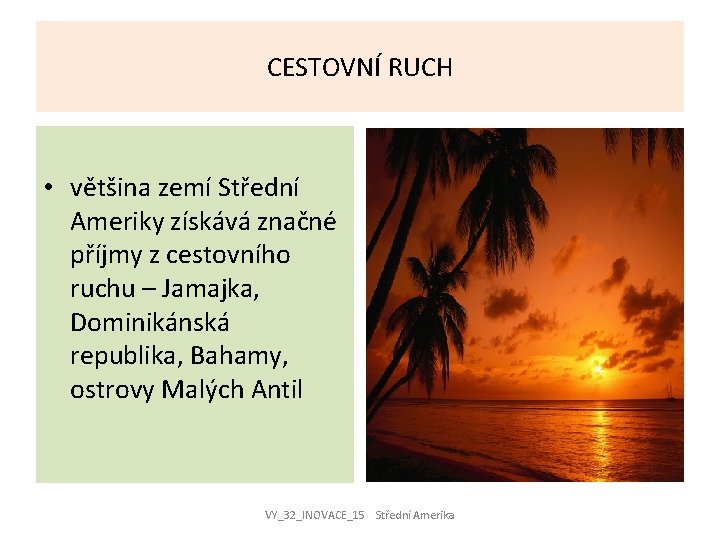 CESTOVNÍ RUCH • většina zemí Střední Ameriky získává značné příjmy z cestovního ruchu –