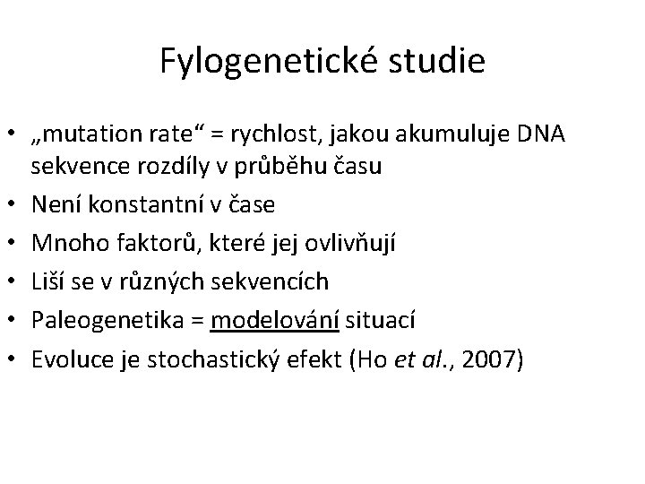 Fylogenetické studie • „mutation rate“ = rychlost, jakou akumuluje DNA sekvence rozdíly v průběhu