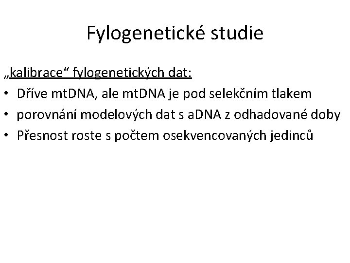 Fylogenetické studie „kalibrace“ fylogenetických dat: • Dříve mt. DNA, ale mt. DNA je pod