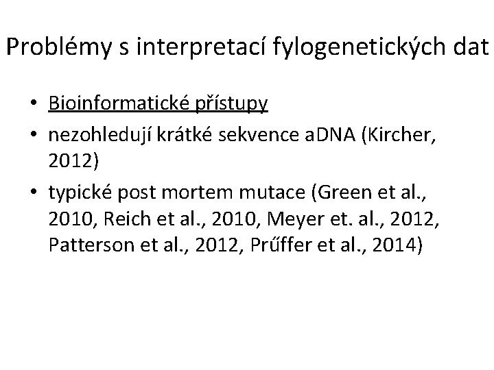 Problémy s interpretací fylogenetických dat • Bioinformatické přístupy • nezohledují krátké sekvence a. DNA
