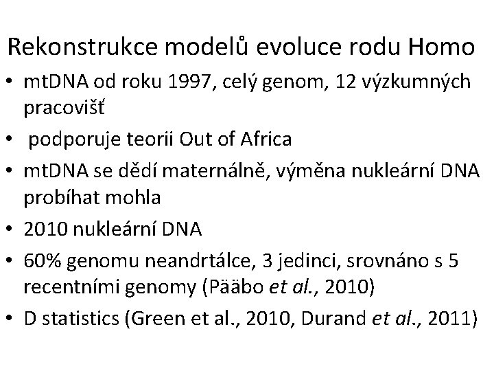 Rekonstrukce modelů evoluce rodu Homo • mt. DNA od roku 1997, celý genom, 12