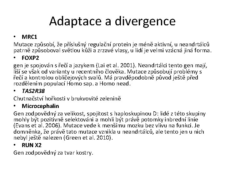 Adaptace a divergence • MRC 1 Mutace způsobí, že příslušný regulační protein je méně
