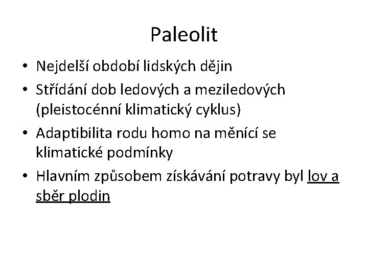 Paleolit • Nejdelší období lidských dějin • Střídání dob ledových a meziledových (pleistocénní klimatický