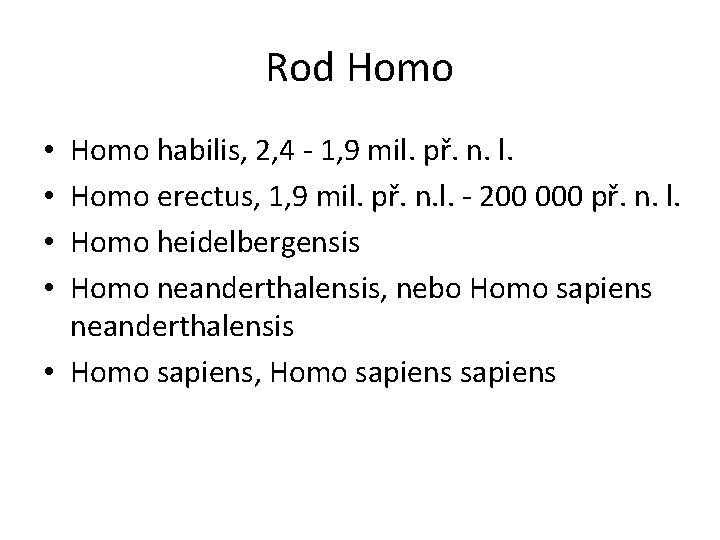 Rod Homo habilis, 2, 4 - 1, 9 mil. př. n. l. Homo erectus,