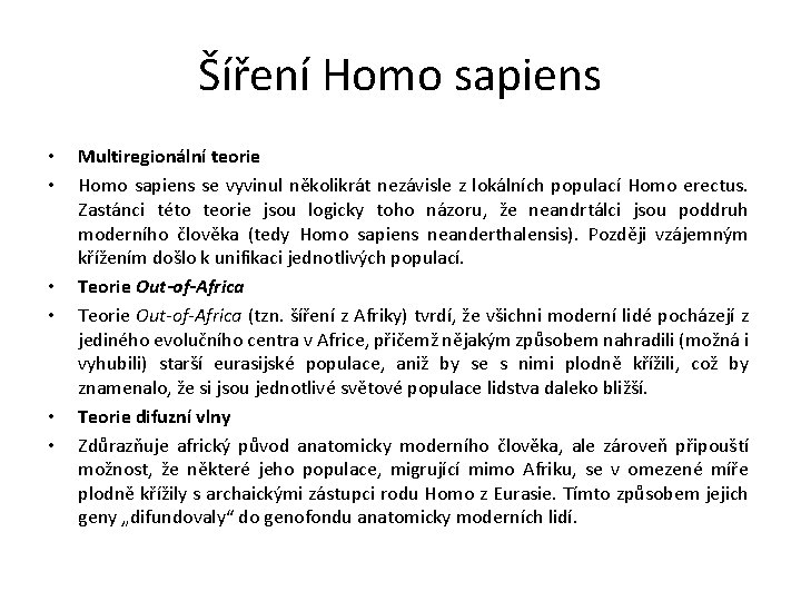 Šíření Homo sapiens • • • Multiregionální teorie Homo sapiens se vyvinul několikrát nezávisle