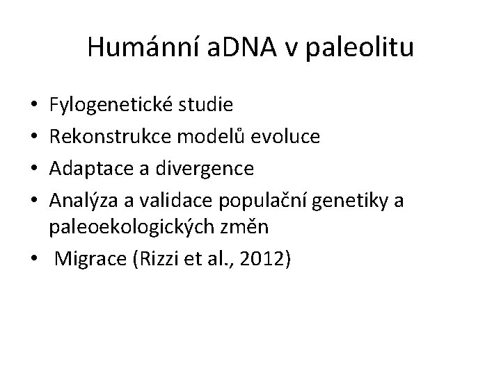 Humánní a. DNA v paleolitu Fylogenetické studie Rekonstrukce modelů evoluce Adaptace a divergence Analýza