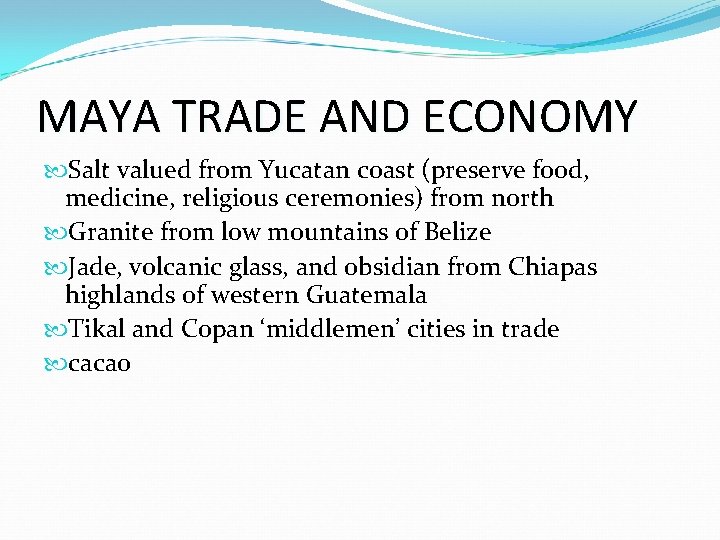 MAYA TRADE AND ECONOMY Salt valued from Yucatan coast (preserve food, medicine, religious ceremonies)