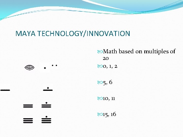 MAYA TECHNOLOGY/INNOVATION Math based on multiples of 20 0, 1, 2 5, 6 10,