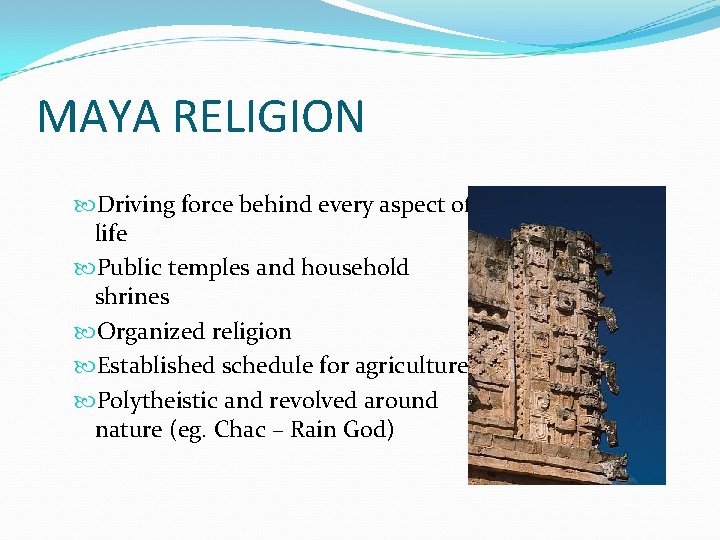 MAYA RELIGION Driving force behind every aspect of life Public temples and household shrines