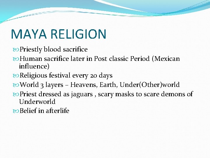 MAYA RELIGION Priestly blood sacrifice Human sacrifice later in Post classic Period (Mexican influence)