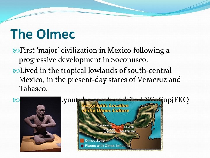 The Olmec First 'major' civilization in Mexico following a progressive development in Soconusco. Lived