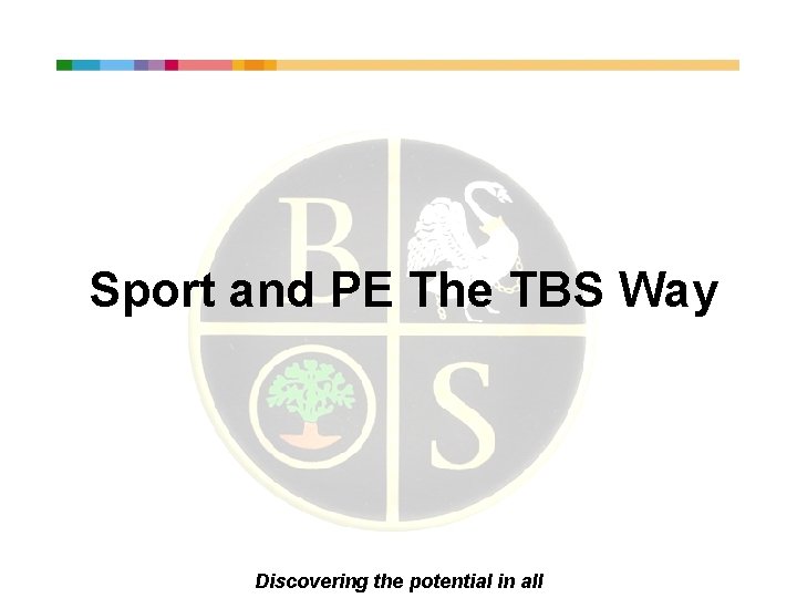 Sport and PE The TBS Way Discovering the potential in all 