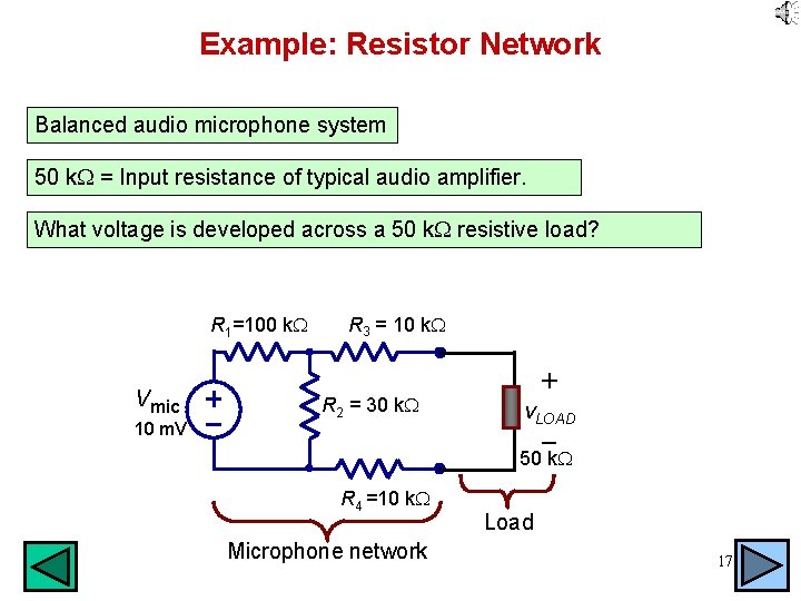 Example: Resistor Network Balanced audio microphone system 50 k = Input resistance of typical