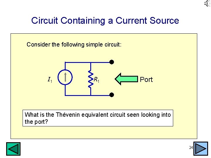 Circuit Containing a Current Source Consider the following simple circuit: I 1 R 1